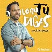 Podcast Lo que tú digas, con Álex Fidalgo