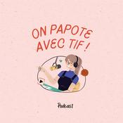 Podcast On papote avec Tif !