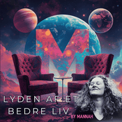 Podcast Lyden Af Et Bedre Liv By Mannah