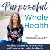 Podcast Purposeful Whole Health - Increase Energy, Stress Management, Natural Remedies, Non-Toxic Living, Christian Living
