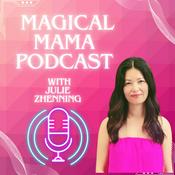 Podcast Magical Mama Podcast with Julie Zhenning