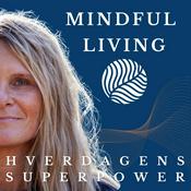 Podcast Mindful Living - Hverdagens Superpower