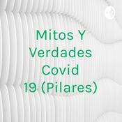 Podcast Mitos Y Verdades Covid 19 (Pilares)