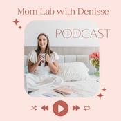 Podcast Mom Lab with Denisse Mensch