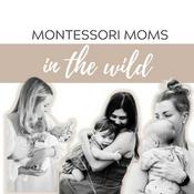 Podcast Montessori Moms in the Wild