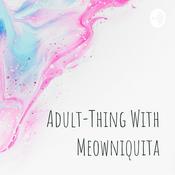 Podcast Adult-Thing With Meowniquita