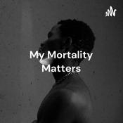 Podcast My Mortality Matters: The Voices and Lives of Black Men