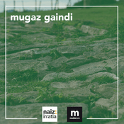 Podcast NAIZ IRRATIA - Mugaz gaindi | naiz.eus