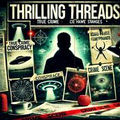 Podcast Thrilling Threads - Conspiracy Theories, Strange Phenomena, True Crime, Unsolved Mysteries, etc!