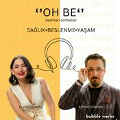 Podcast "OH BE" Dedirten Sohbetler