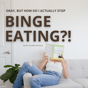 Podcast Okay, But How Do I Actually Stop Binge Eating?