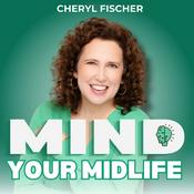 Podcast Mind Your Midlife: Confidence and Self Care for Women Over 40, with Cheryl Fischer
