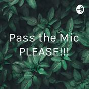 Podcast Pass the Mic PLEASE!!!