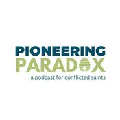 Podcast Pioneering Paradox: A podcast for conflicted saints