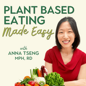 Podcast Plant Based Eating Made Easy | Simple Strategies & Clear Nutrition Guidance to Transform Your Health | Dietitian, Plant-Based Diet