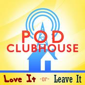 Podcast Pod Clubhouse Presents: Love It or Leave It