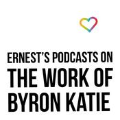 Podcast Ernest’s Podcasts on The Work of Byron Katie