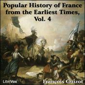 Podcast Popular History of France from the Earliest Times vol 4, A by François Pierre Guillaume Guizot (1787 - 1874)