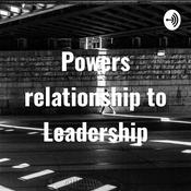 Podcast Powers relationship to Leadership