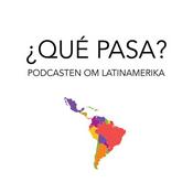 Podcast ¿Qué pasa? – Podcasten om Latinamerika