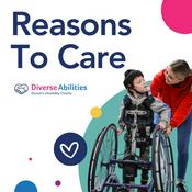 Podcast Reasons to Care by Diverse Abilities