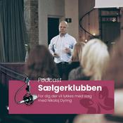 Podcast Sælgerklubben med Nikolaj Dyring: Tips til B2B sælgere og salgschefer, der ønsker udvikling, vækst og øget salg