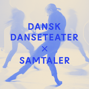 Podcast Dansk Danseteater x Samtaler