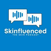 Podcast Skinfluenced - The Skin Podcast