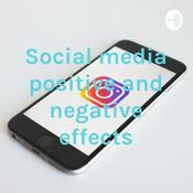 Podcast Social media positive and negative effects