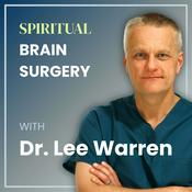 Podcast Spiritual Brain Surgery with Dr. Lee Warren