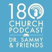 Podcast The 180 Church Podcast with Dr. Sammy and Friends