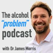 Podcast The Alcohol 'Problem' Podcast with Dr James Morris