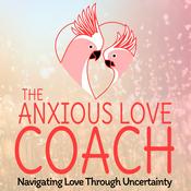 Podcast The Anxious Love Coach