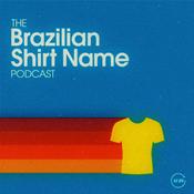 Podcast The Brazilian Shirt Name Podcast