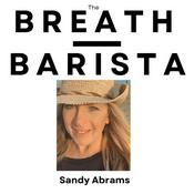 Podcast The Breath Barista with Sandy Abrams