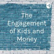 Podcast The Engagement of Kids and Money