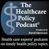Podcast The Healthcare Policy Podcast ®  Produced by David Introcaso