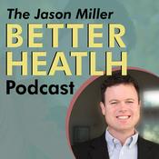 Podcast The Jason Miller Better Health Podcast