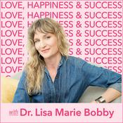 Podcast Love, Happiness and Success with Dr. Lisa Marie Bobby