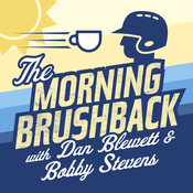 Podcast The Morning Brushback with Dan Blewett & Bobby Stevens