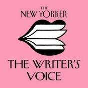 Podcast The New Yorker: The Writer's Voice - New Fiction from The New Yorker