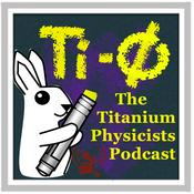 Podcast The Titanium Physicists Podcast
