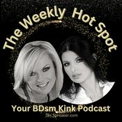 Podcast The Weekly Hot Spot / Femdom, BDSM, Kink, & Sissy Training