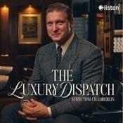 Podcast The Luxury Dispatch with Tom Chamberlin