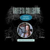 Podcast Trifecta Collective - Finding the Root