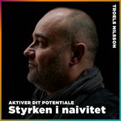 Podcast Troels Nilsson – Styrken i naivitet