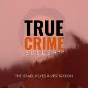Podcast True Crime Bullsh**: The Israel Keyes Investigation