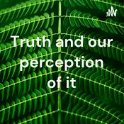 Podcast Truth and our perception of it