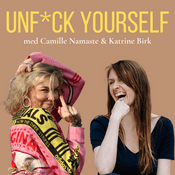 Podcast Unfuck Yourself med Camille Namaste og Katrine Birk