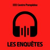 Podcast Les Enquêtes du Centre Pompidou